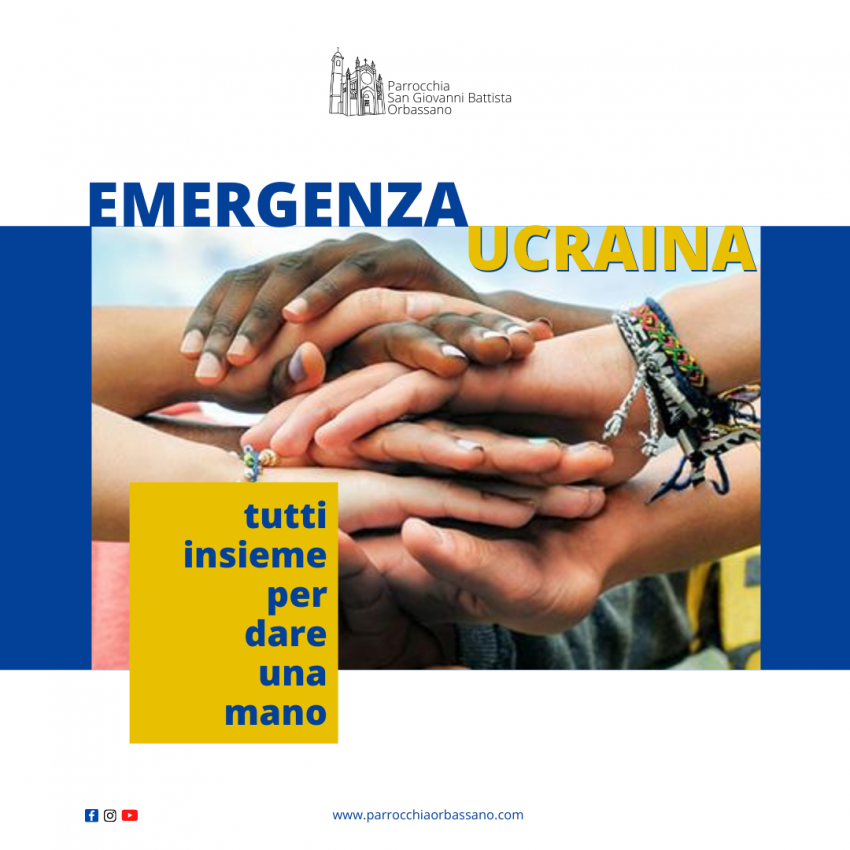 Emergenza Ucraina tutti insieme per dare una mano, indicazioni per una vicinanza fraterna. Parrocchia San Giovanni Battista a Orbassano