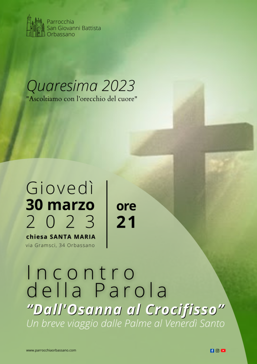 Incontro della Parola "Dall'Osanna al Crocifisso. Un breve viaggio dalle Palme al Venerdì Santo" - Quaresima 2023 - Giovedì 30 marzo 2023 Parrocchia San Giovanni Battista Orbassano